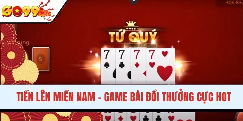 Tiến Lên Miền Nam - Game Bài Đắt Khách Top #1 Hiện Nay