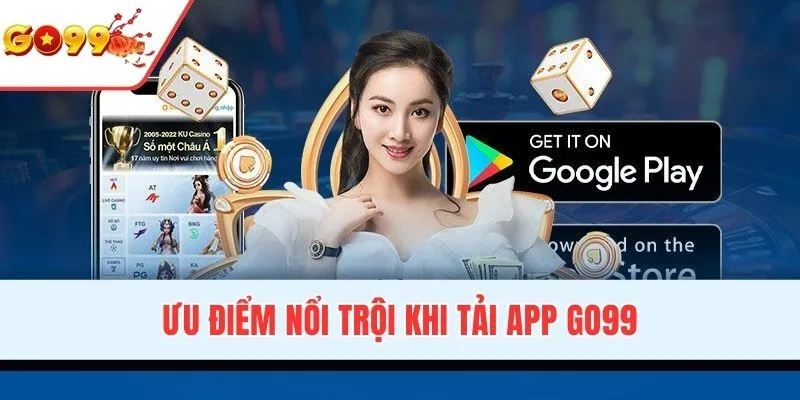 Ưu điểm nổi trội khi tải app GO99